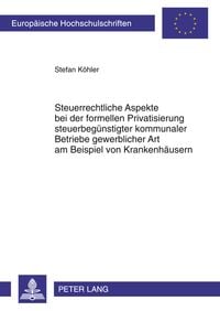 Produktbild: Steuerrechtliche Aspekte bei der formellen Privatisierung steuerbeguenstigter kommunaler Betriebe gewerblicher Art am Beispiel von Krankenhaeusern