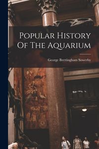 Produktbild: Popular History Of The Aquarium