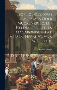 Produktbild: Teofilo Folengo's Moscaea Oder M&uuml;ckenkrieg, Ein Heldengedicht in Macaronisch-Lat. Versen, Herausg. Von F. W. Genthe