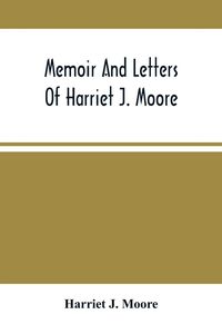 Produktbild: Memoir And Letters Of Harriet J. Moore