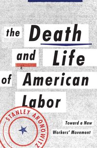 Produktbild: Aronowitz, S: Death and Life of American Labor