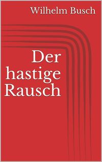 Bild vom Artikel Der hastige Rausch vom Autor Wilhelm Busch