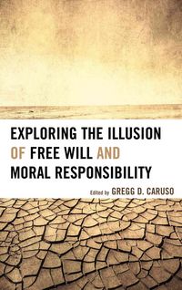 Produktbild: Exploring the Illusion of Free Will and Moral Responsibility