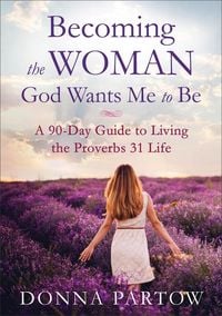 Produktbild: Becoming the Woman God Wants Me to Be - A 90-Day Guide to Living the Proverbs 31 Life