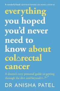 Produktbild: Everything You Hoped You'd Never Need to Know about Colorectal Cancer