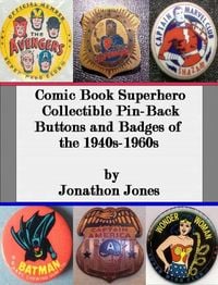 Produktbild: Comic Book Superhero Collectible Pin-Back Buttons and Badges of the 1940s-1960s