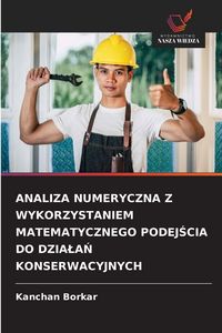 Produktbild: Analiza Numeryczna Z Wykorzystaniem Matematycznego Podej&iquest;cia Do Dzia&iquest;a&iquest; Konserwacyjnych