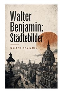 Produktbild: Walter Benjamin: St&auml;dtebilder