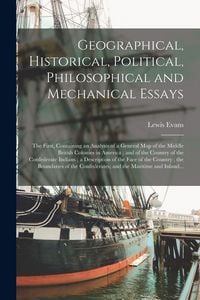 Produktbild: Geographical, Historical, Political, Philosophical and Mechanical Essays: the First, Containing an Analysis of a General Map of the Middle British Col