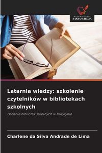 Produktbild: Latarnia wiedzy: szkolenie czytelnik&oacute;w w bibliotekach szkolnych