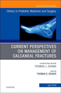Produktbild: Current Perspectives on Management of Calcaneal Fractures, an Issue of Clinics in Podiatric Medicine and Surgery