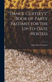 Produktbild: "Dance Curtsey's" Book of Party Pastimes for the Up-to-date Hostess