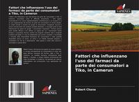Produktbild: Fattori che influenzano l'uso dei farmaci da parte dei consumatori a Tiko, in Camerun