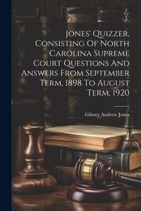 Produktbild: Jones' Quizzer, Consisting Of North Carolina Supreme Court Questions And Answers From September Term, 1898 To August Term, 1920