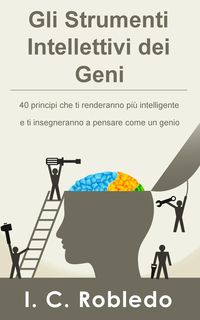 Produktbild: Gli Strumenti Intellettivi dei Geni: 40 principi che ti renderanno pi&ugrave; intelligente e ti insegneranno a pensare come un genio
