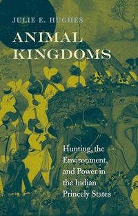 Produktbild: Hughes, J: Animal Kingdoms - Hunting, the Environment, and P