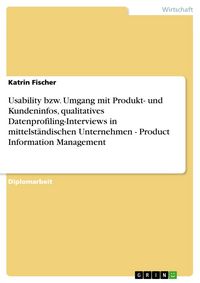 Produktbild: Usability bzw. Umgang mit Produkt- und Kundeninfos, qualitatives Datenprofiling-Interviews in mittelst&auml;ndischen Unternehmen - Product Information Mana