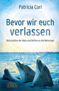 Produktbild: BEVOR WIR EUCH VERLASSEN. Botschaften der Wale und Delfine an die Menschen