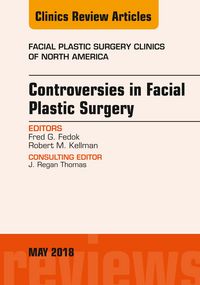 Produktbild: Controversies in Facial Plastic Surgery, An Issue of Facial Plastic Surgery Clinics of North America
