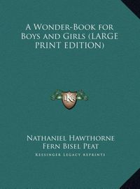 Produktbild: A Wonder-Book for Boys and Girls (LARGE PRINT EDITION)