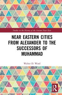 Produktbild: Ward, W: Near Eastern Cities from Alexander to the Successor