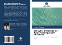 Produktbild: Die Cyber-Dimension der B&uuml;rgerbeteiligung im Ghanaweb