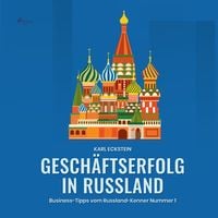Produktbild: Gesch&auml;ftserfolg in Russland - Business-Tipps vom Russland-Kenner Nummer 1 (Ungek&uuml;rzt)