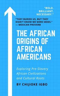 Produktbild: The African Origins of African Americans - Exploring Pre-Slavery African Civilizations and Cultural Roots