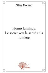 Produktbild: Homo luminus. Le secret vers la sant&eacute; et la lumi&egrave;re
