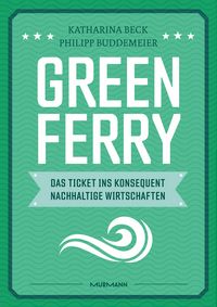 Produktbild: Green Ferry - Das Ticket ins konsequent nachhaltige Wirtschaften