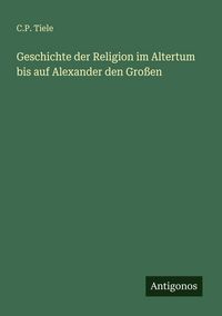 Produktbild: Geschichte der Religion im Altertum bis auf Alexander den Gro&szlig;en