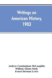 Produktbild: Writings on American history, 1903. A bibliography of books and articles on United States history published during the year 1903, with some memoranda
