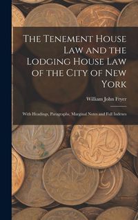 Produktbild: The Tenement House Law and the Lodging House Law of the City of New York: With Headings, Paragraphs, Marginal Notes and Full Indexes