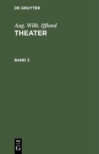 Produktbild: Aug. Wilh. Iffland: Theater. Band 3