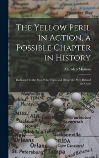 Produktbild: The Yellow Peril in Action, a Possible Chapter in History; Dedicated to the men who Train and Direct the men Behind the Guns