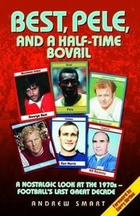 Produktbild: Best, Pele and a Half-Time Bovril: A Nostalgic Look at the 1970s - Football's Last Great Decade