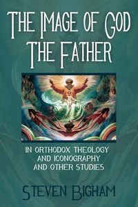 Produktbild: The Image of God the Father in Orthodox Theology and Iconography and Other Studies