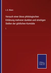 Produktbild: Versuch einer bloss philologischen Erkl&auml;rung mehrerer dunklen und streitigen Stellen der g&ouml;ttlichen Kom&ouml;die