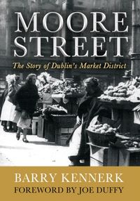 Produktbild: Kennerk, B: Moore Street: The Story of Dublin's Market Distr