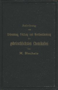 Produktbild: Anleitung zur Erkennung, Pr&uuml;fung und Wertbestimmung der gebr&auml;uchlichsten Chemikalien f&uuml;r den technischen, analytischen und pharmaceutischen Gebrauch