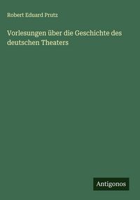 Produktbild: Vorlesungen &uuml;ber die Geschichte des deutschen Theaters