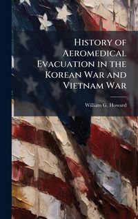 Produktbild: History of Aeromedical Evacuation in the Korean War and Vietnam War