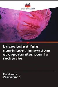 Produktbild: La zoologie &agrave; l'&egrave;re num&eacute;rique : innovations et opportunit&eacute;s pour la recherche