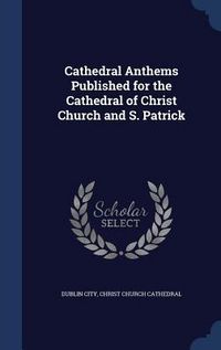 Produktbild: Cathedral Anthems Published for the Cathedral of Christ Church and S. Patrick