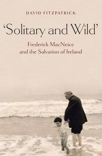 Produktbild: Solitary and Wild: Frederick MacNeice and the Salvation of Ireland