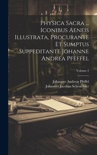 Produktbild: Physica Sacra ... Iconibus Aeneis Illustrata, Procurante Et Sumptus Suppeditante Johanne Andrea Pfeffel; Volume 2