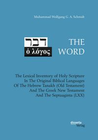 Produktbild: THE WORD. The Lexical Inventory of Holy Scripture In The Original Biblical Languages Of The Hebrew Tanakh (Old Testament) And The Greek New Testament And The Septuaginta (LXX)