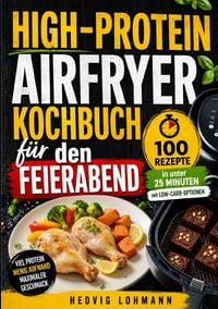 Produktbild: High-Protein-Airfryer-Kochbuch f&uuml;r den Feierabend