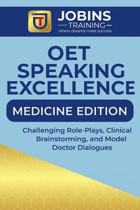 Produktbild: OET Speaking Excellence - Medicine Edition : Challenging Role-Plays, Clinical Brainstorming, and Model Doctor Dialogues