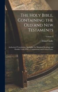 Produktbild: The Holy Bible, Containing the Old and New Testaments: Authorized Translations, Including the Marginal Readings and Parallel Texts, With a Commentary